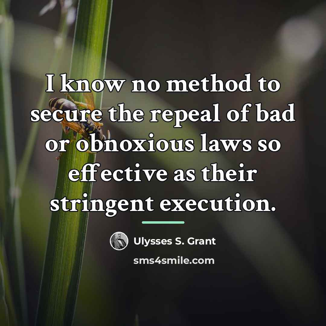 “I know no method to secure the repeal of bad…” quote by Ulysses S. Grant