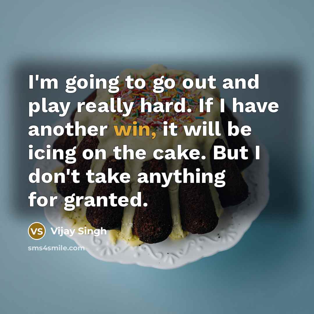 “I'm going to go out and play really hard. If…” quote by Vijay Singh