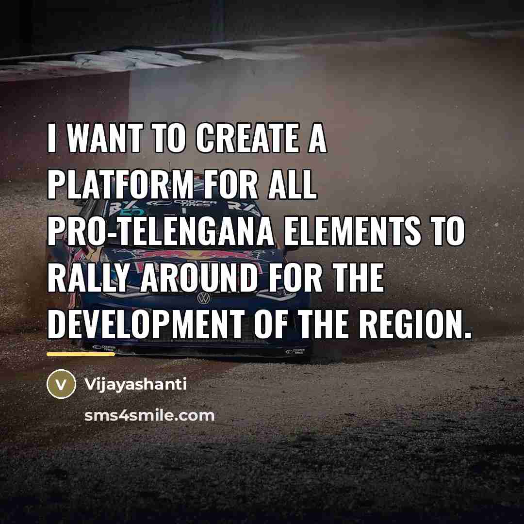“I want to create a platform for all pro-Telengana elements…” quote by Vijayashanti
