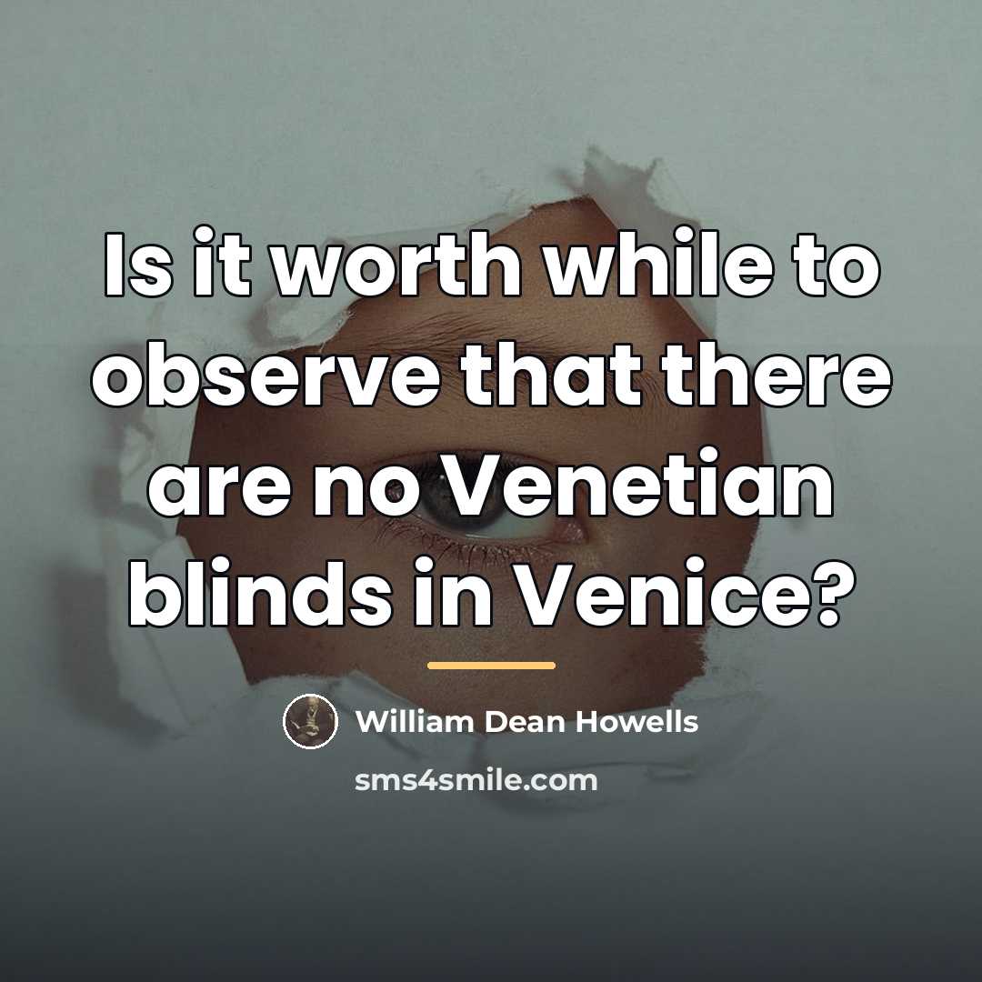 “Is it worth while to observe that there are no…” quote by William Dean Howells