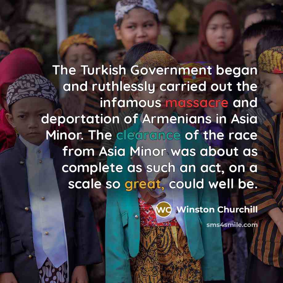 “The Turkish Government began and ruthlessly carried out the infamous…” quote by Winston Churchill