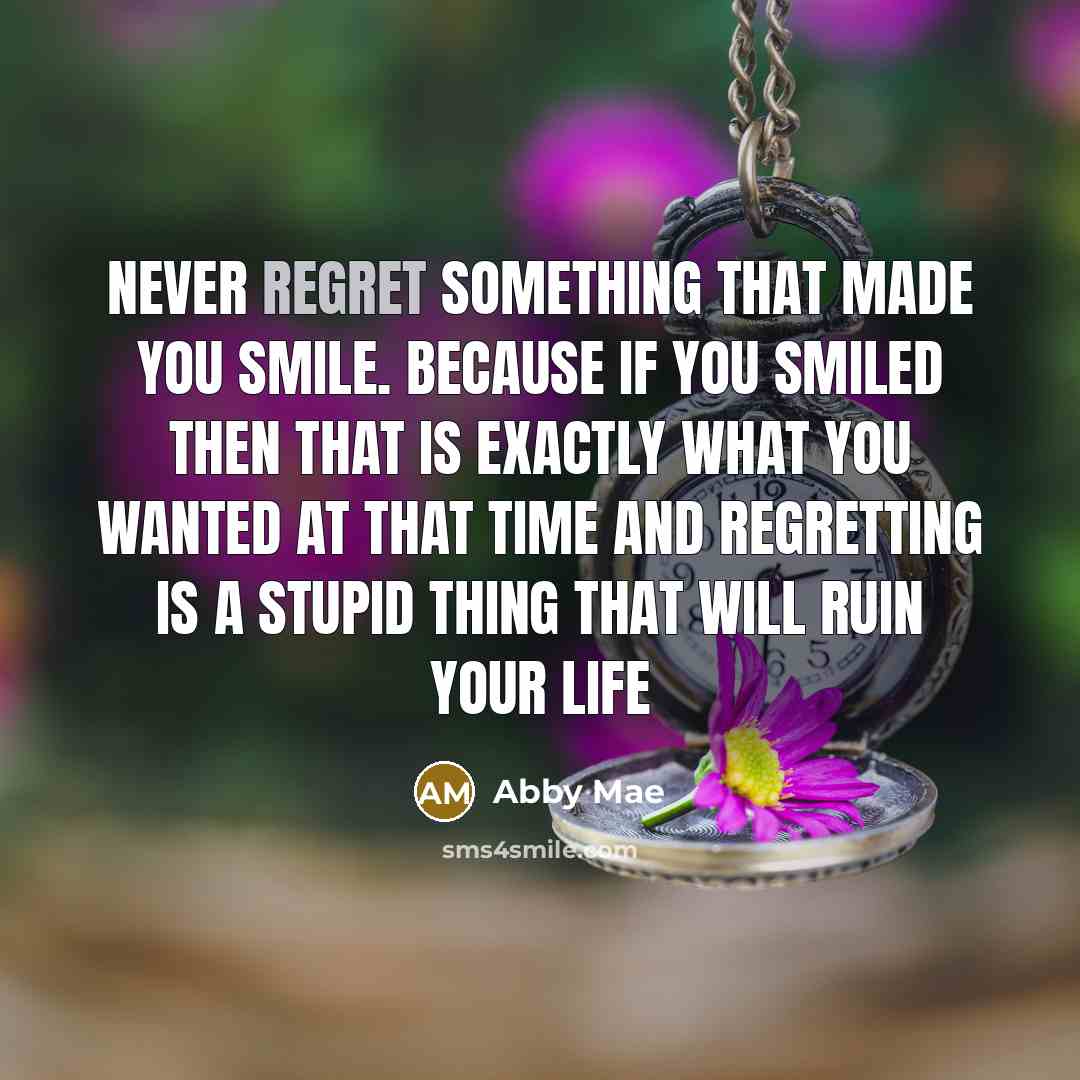 “Never regret something that made you smile. because if you…” quote by Abby Mae