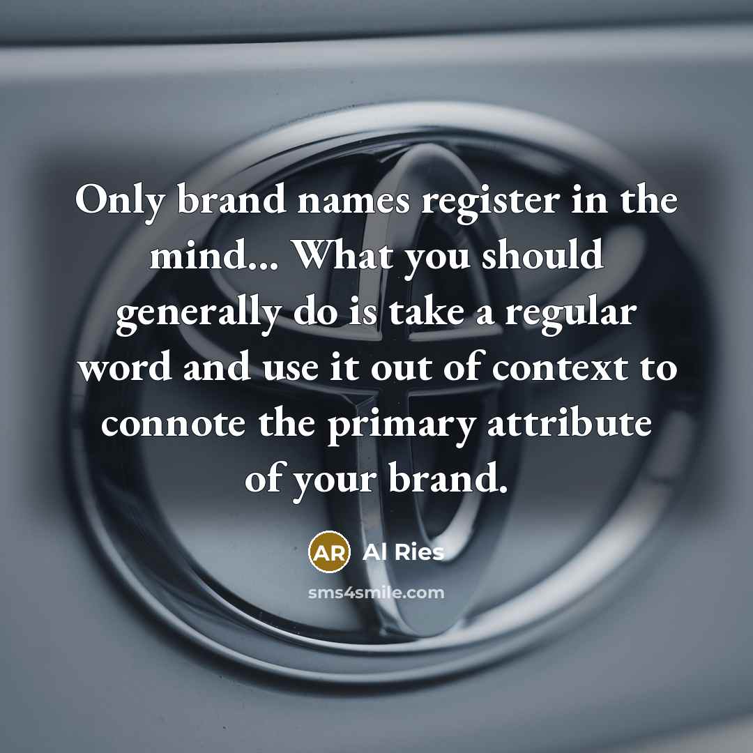 “Only brand names register in the mind... What you should…” quote by Al Ries