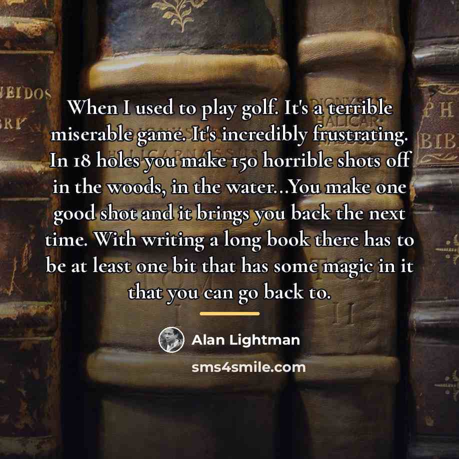 “When I used to play golf. It's a terrible miserable…” quote by Alan Lightman