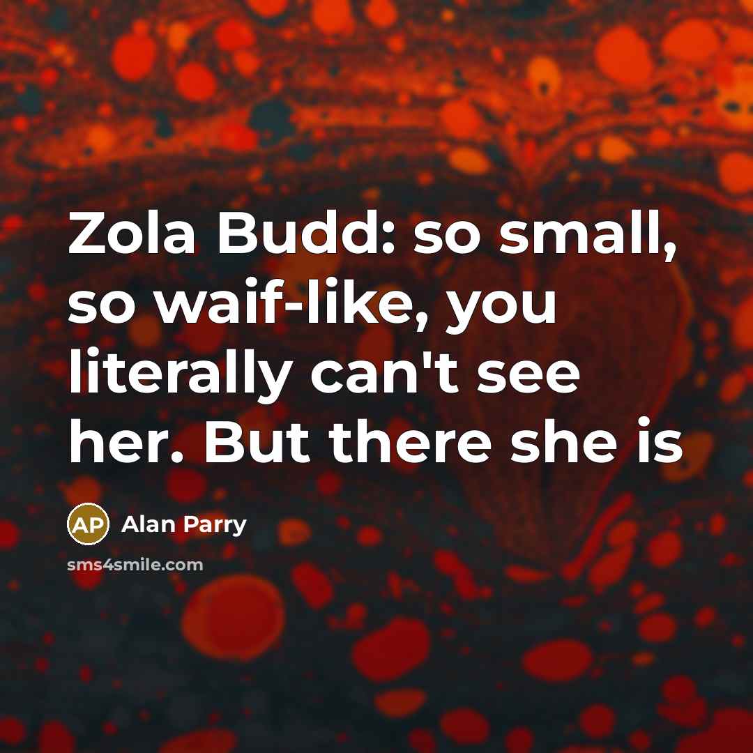 “Zola Budd: so small, so waif-like, you literally can't see…” quote by Alan Parry