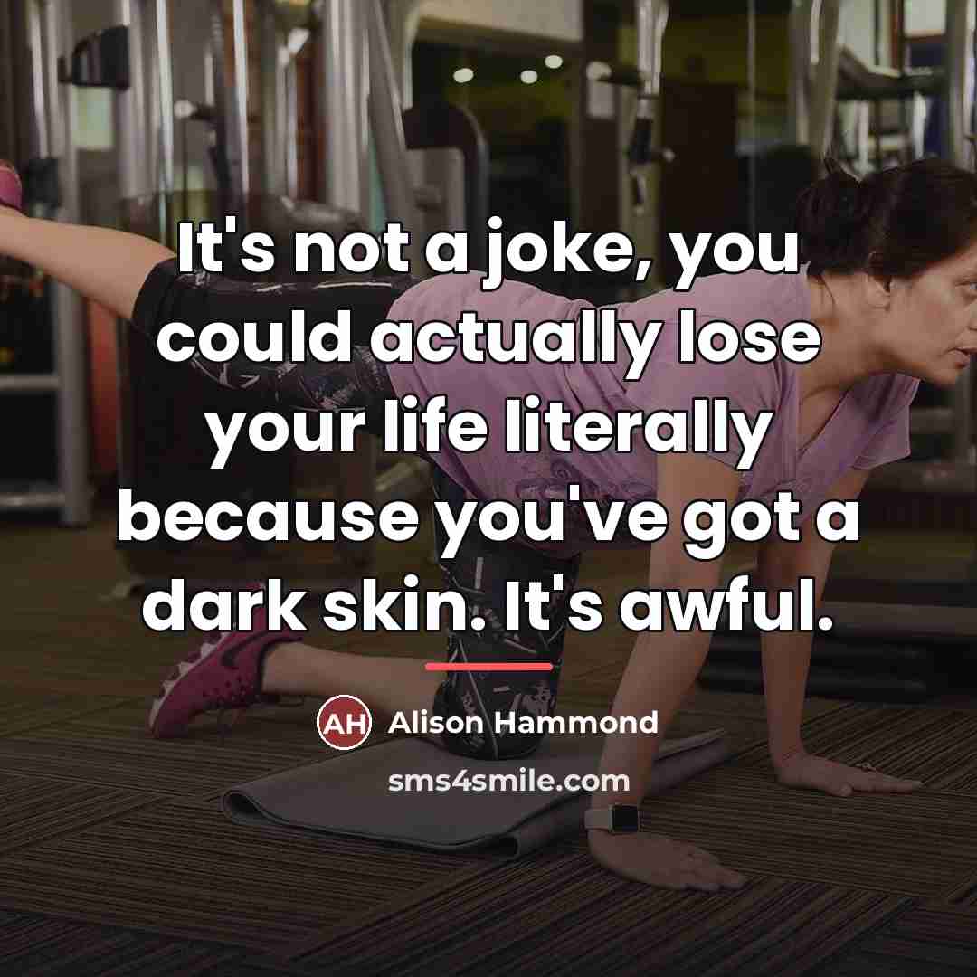 “It's not a joke, you could actually lose your life…” quote by Alison Hammond