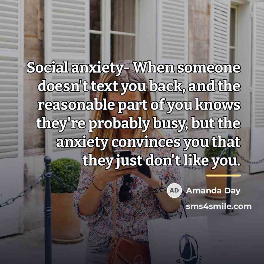 “Social anxiety- When someone doesn't text you back, and the…” quote by Amanda Day