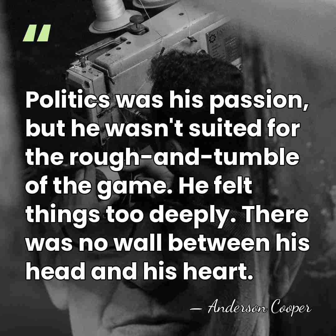 Politics was his passion, but he wasn't suited for the rough-and-tumble of&hellip; - Anderson Cooper