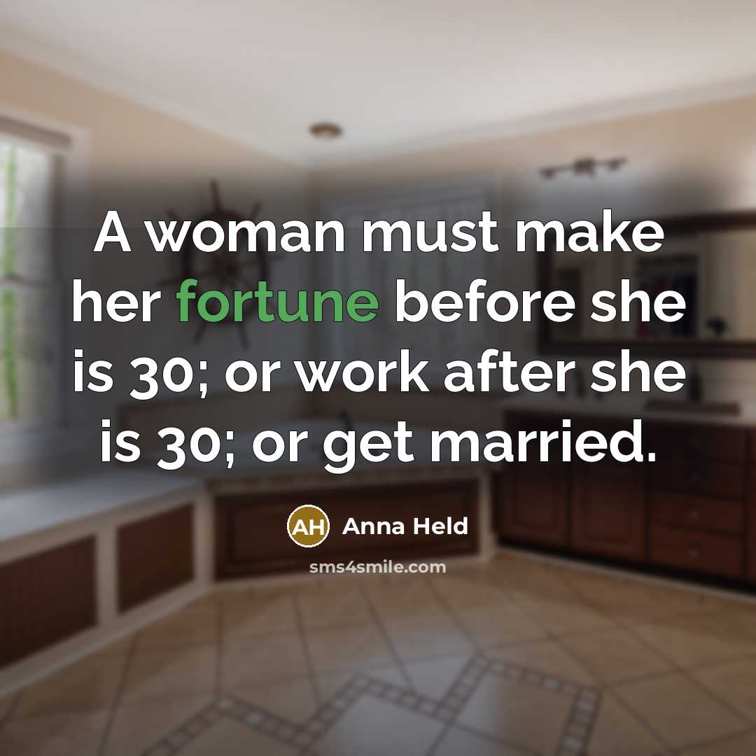“A woman must make her fortune before she is 30;…” quote by Anna Held