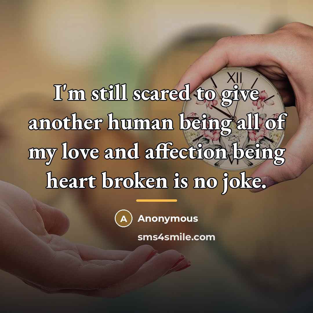 “I'm still scared to give another human being all of…” quote by Anonymous