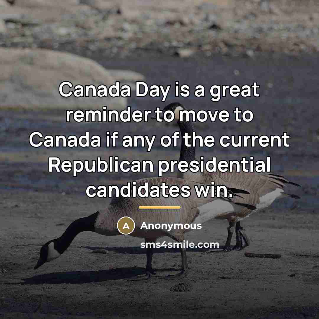 “Canada Day is a great reminder to move to Canada…” quote by Anonymous