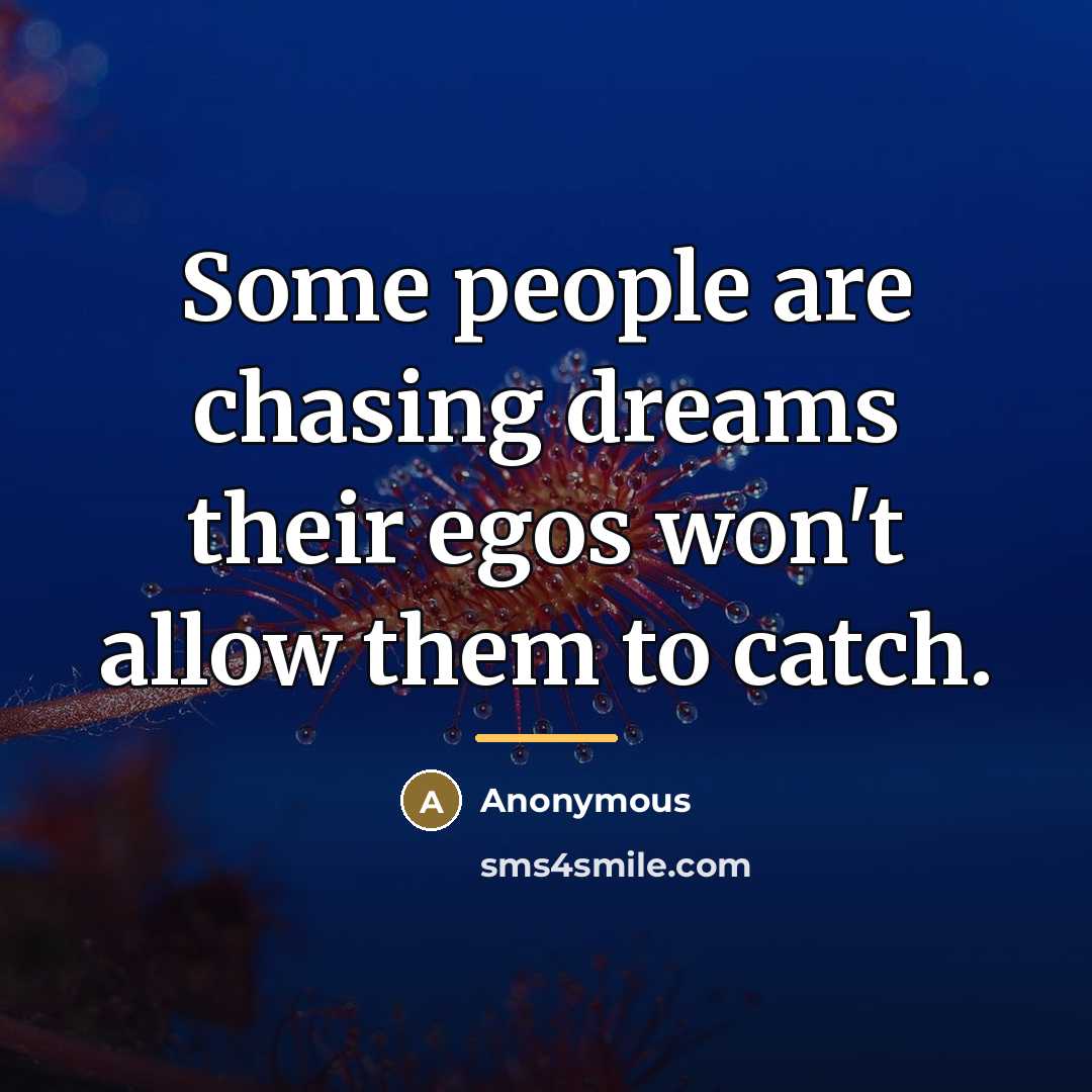 “Some people are chasing dreams their egos won't allow them…” quote by Anonymous
