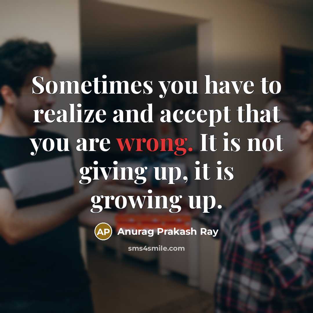 “Sometimes you have to realize and accept that you are…” quote by Anurag Prakash Ray