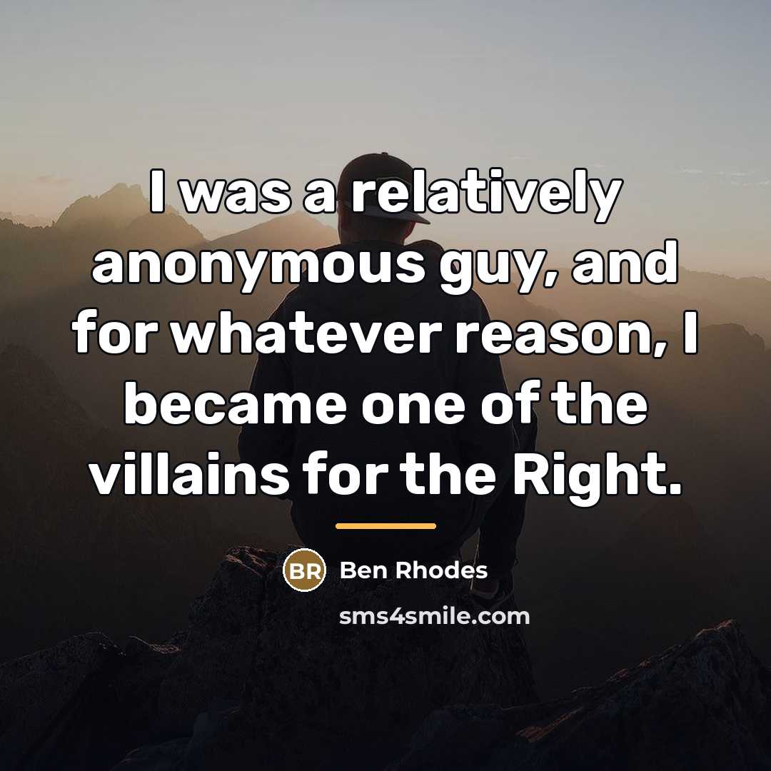 “I was a relatively anonymous guy, and for whatever reason,…” quote by Ben Rhodes