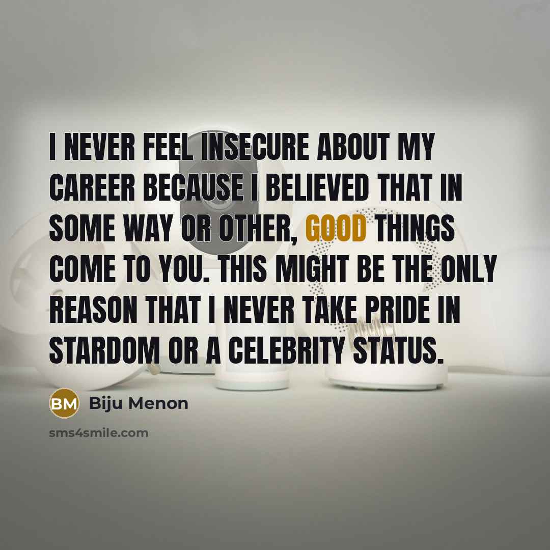 “I never feel insecure about my career because I believed…” quote by Biju Menon
