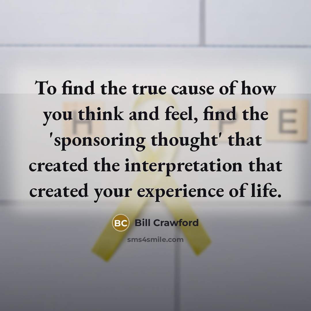 “To find the true cause of how you think and…” quote by Bill Crawford