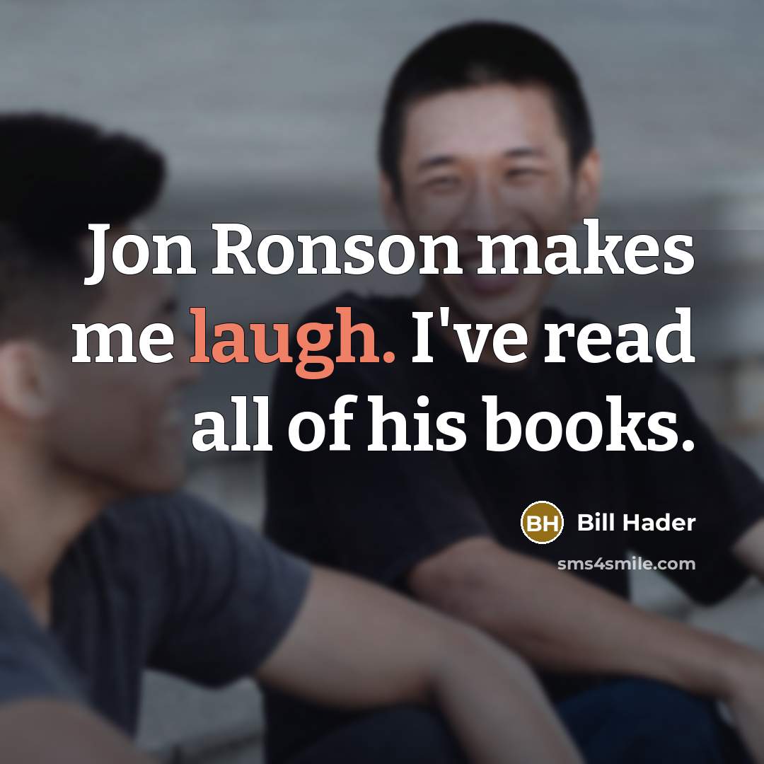 “Jon Ronson makes me laugh. I've read all of his…” quote by Bill Hader
