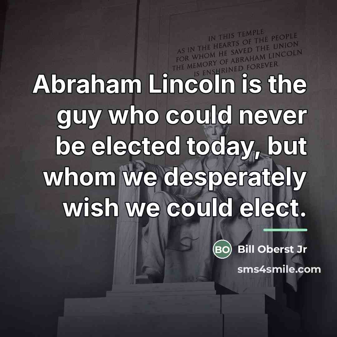 “Abraham Lincoln is the guy who could never be elected…” quote by Bill Oberst Jr