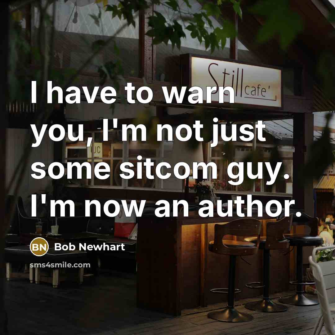 “I have to warn you, I'm not just some sitcom…” quote by Bob Newhart