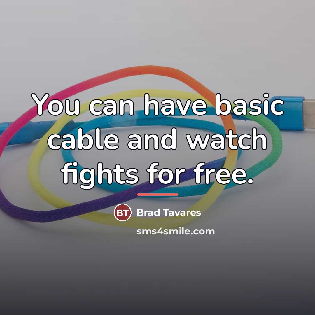 “You can have basic cable and watch fights for free.…” quote by Brad Tavares