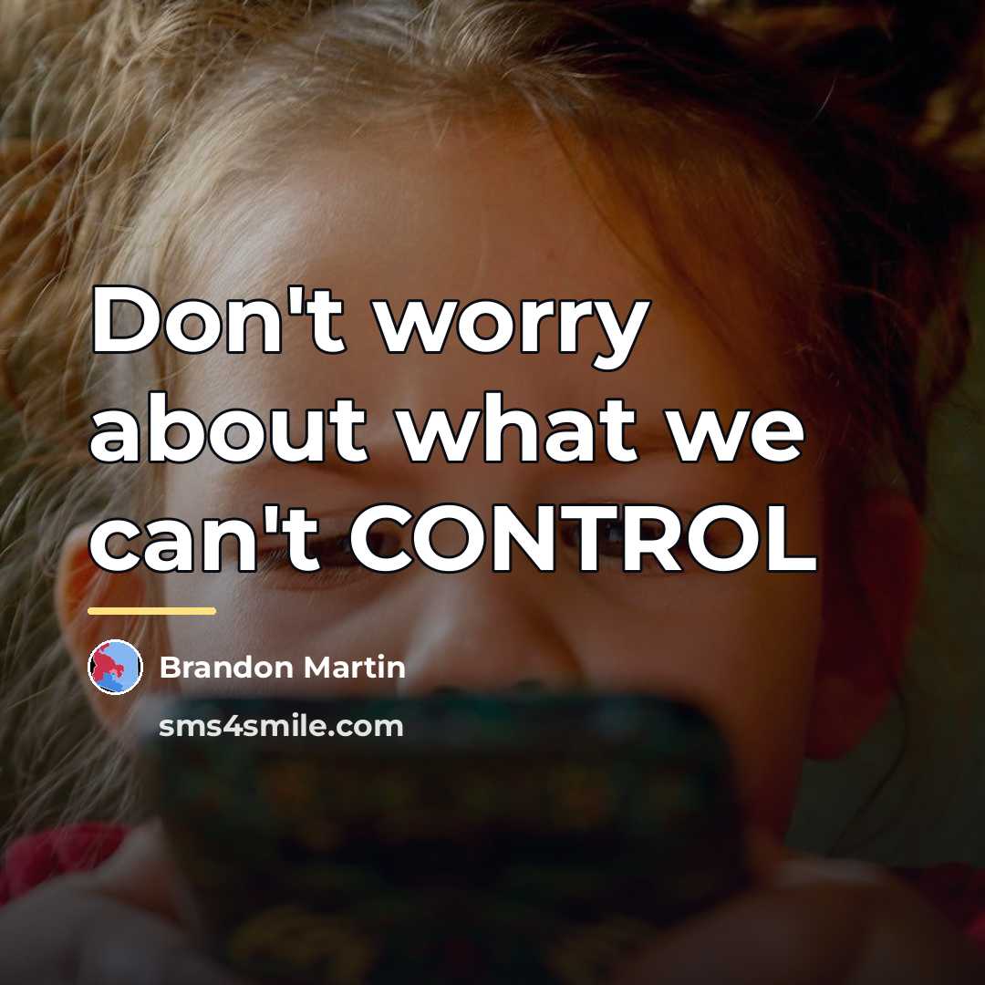 “Don't worry about what we can't CONTROL…” quote by Brandon Martin
