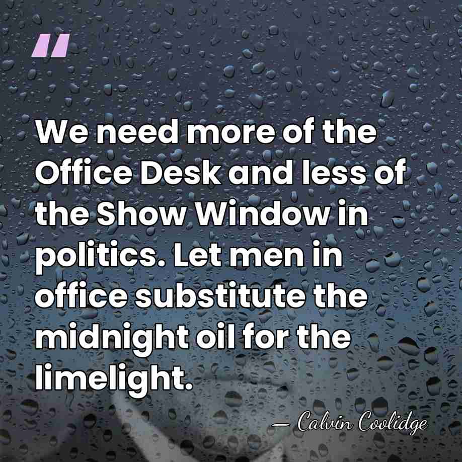 We need more of the Office Desk and less of the Show&hellip; - Calvin Coolidge