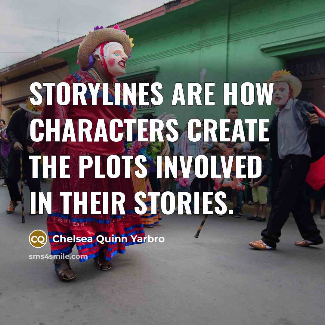 “Storylines are how characters create the plots involved in their…” quote by Chelsea Quinn Yarbro