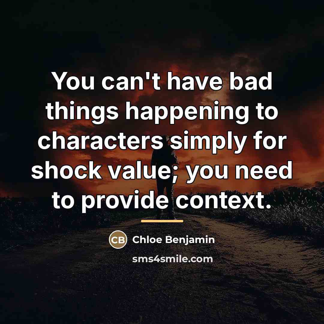 “You can't have bad things happening to characters simply for…” quote by Chloe Benjamin