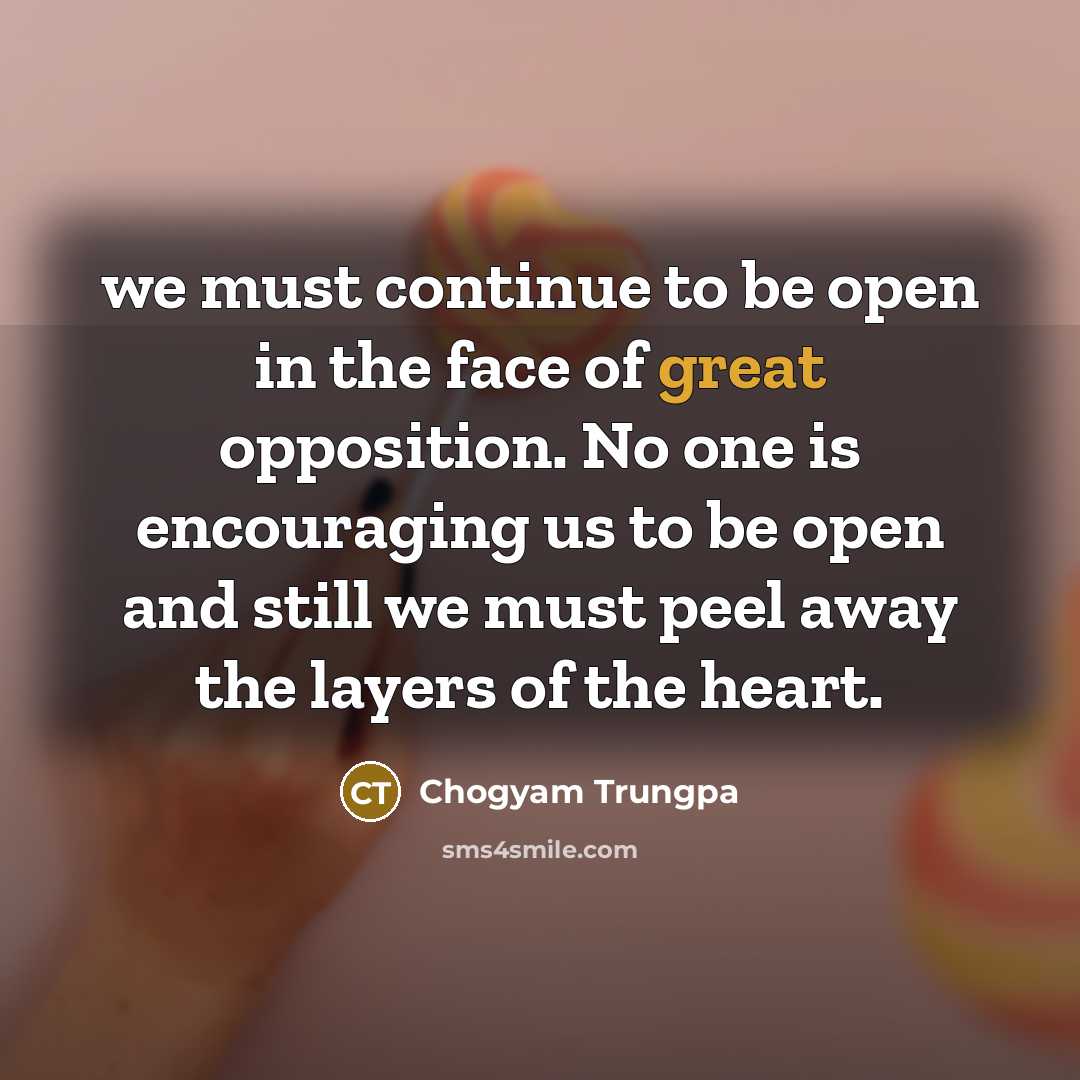 “we must continue to be open in the face of…” quote by Chogyam Trungpa