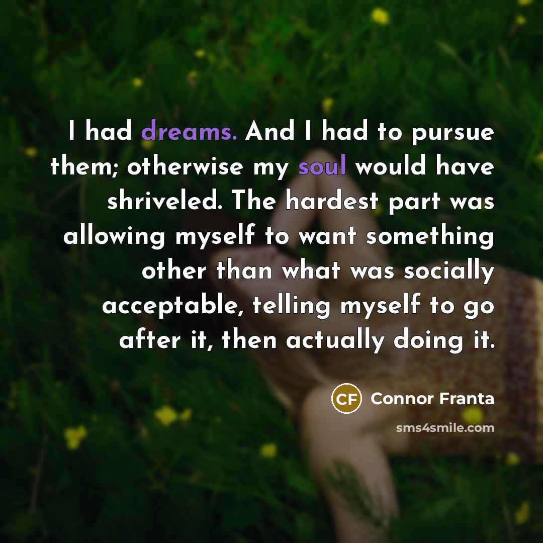“I had dreams. And I had to pursue them; otherwise…” quote by Connor Franta