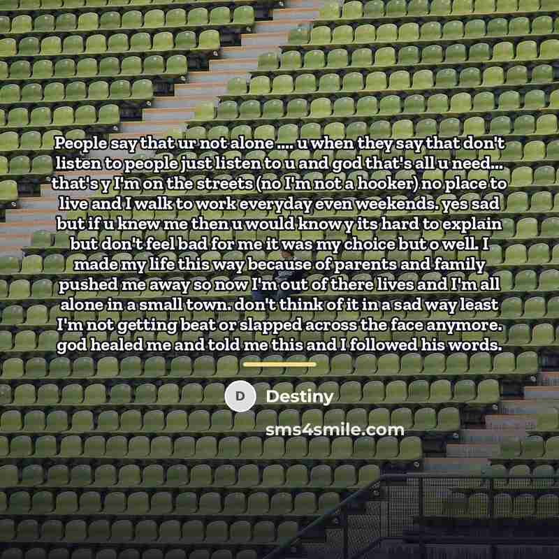 “People say that ur not alone .... u when they…” quote by Destiny