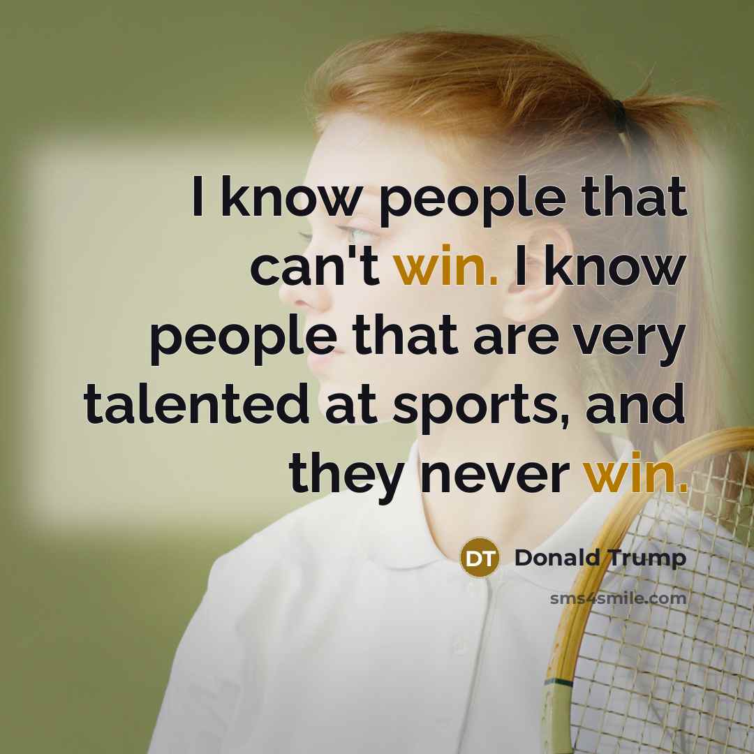 “I know people that can't win. I know people that…” quote by Donald Trump