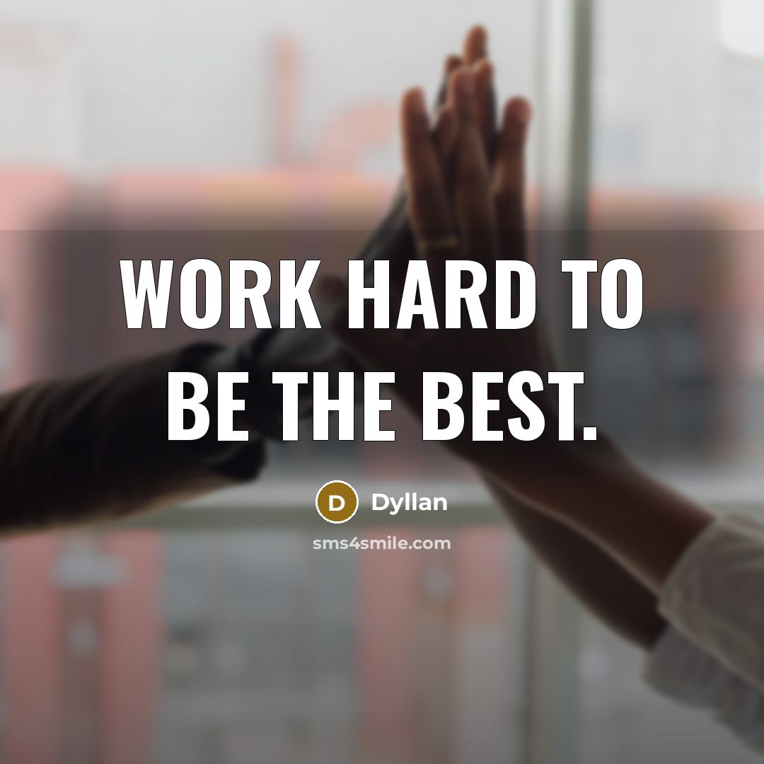 “Work hard to be the best.…” quote by Dyllan