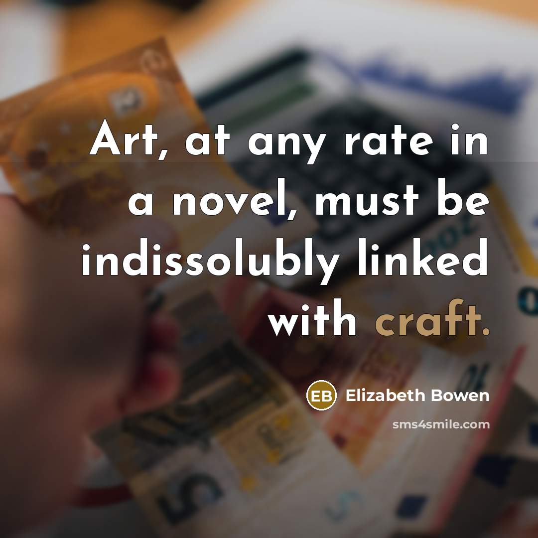 “Art, at any rate in a novel, must be indissolubly…” quote by Elizabeth Bowen