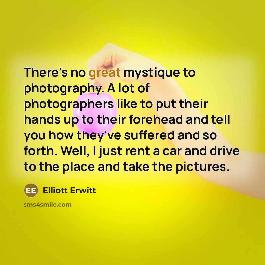“There's no great mystique to photography. A lot of photographers…” quote by Elliott Erwitt