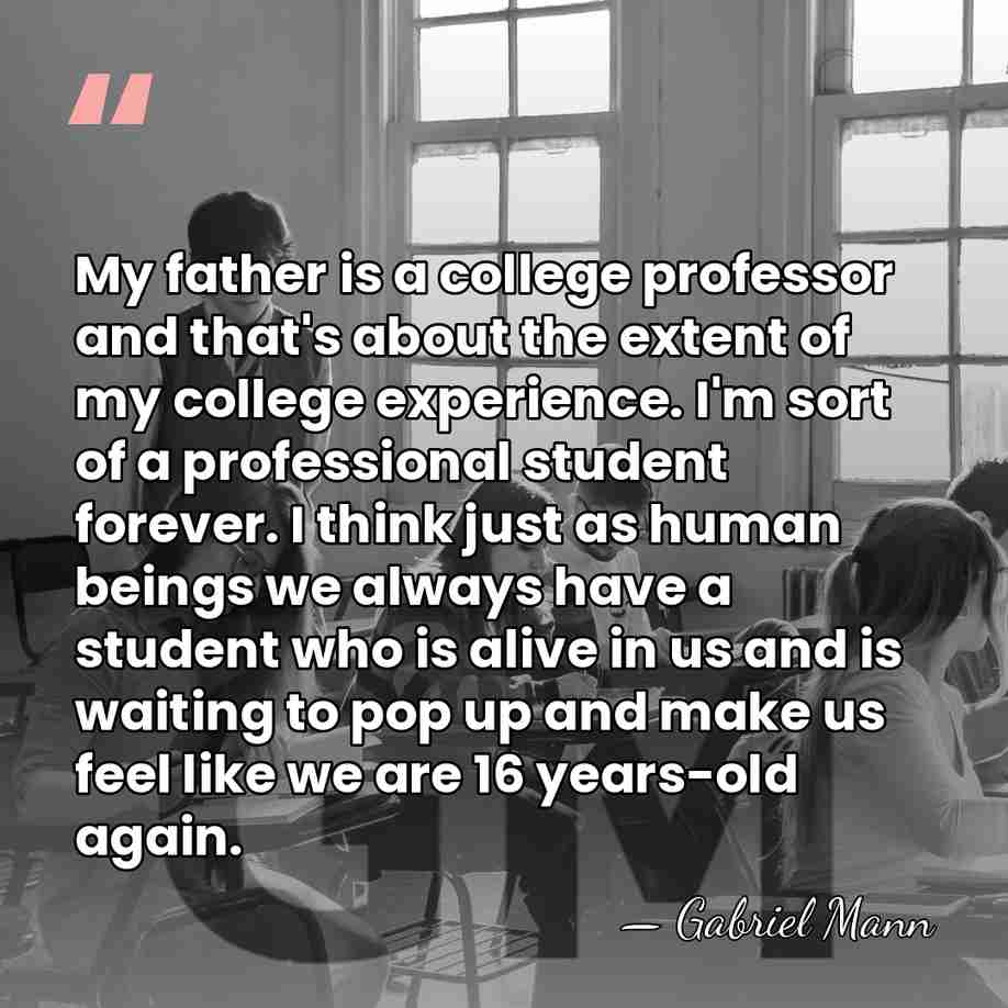 My father is a college professor and that's about the extent of&hellip; - Gabriel Mann