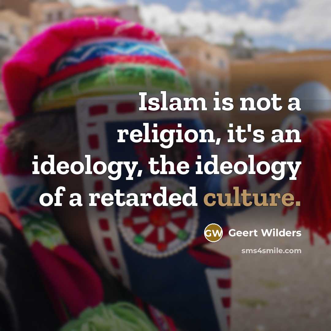 “Islam is not a religion, it's an ideology, the ideology…” quote by Geert Wilders