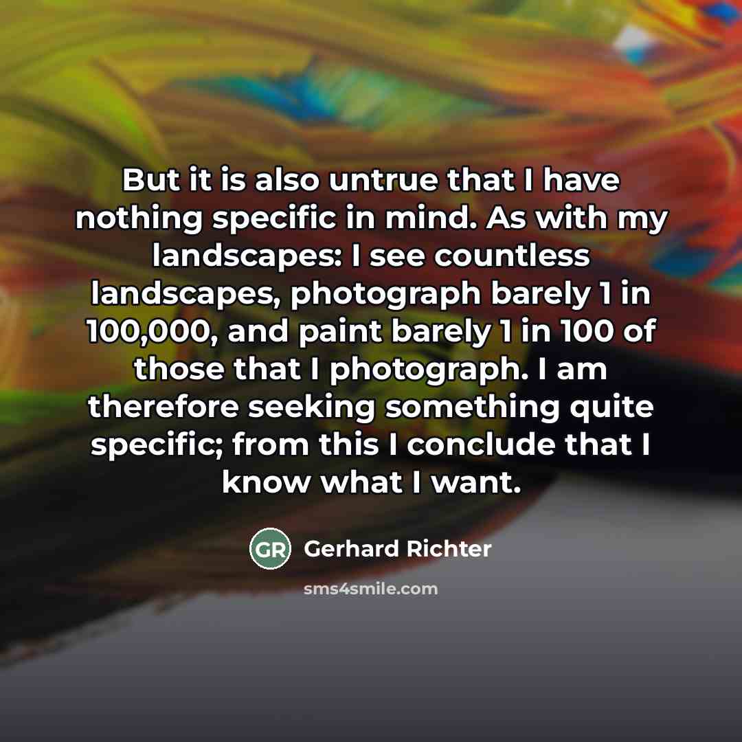 “But it is also untrue that I have nothing specific…” quote by Gerhard Richter