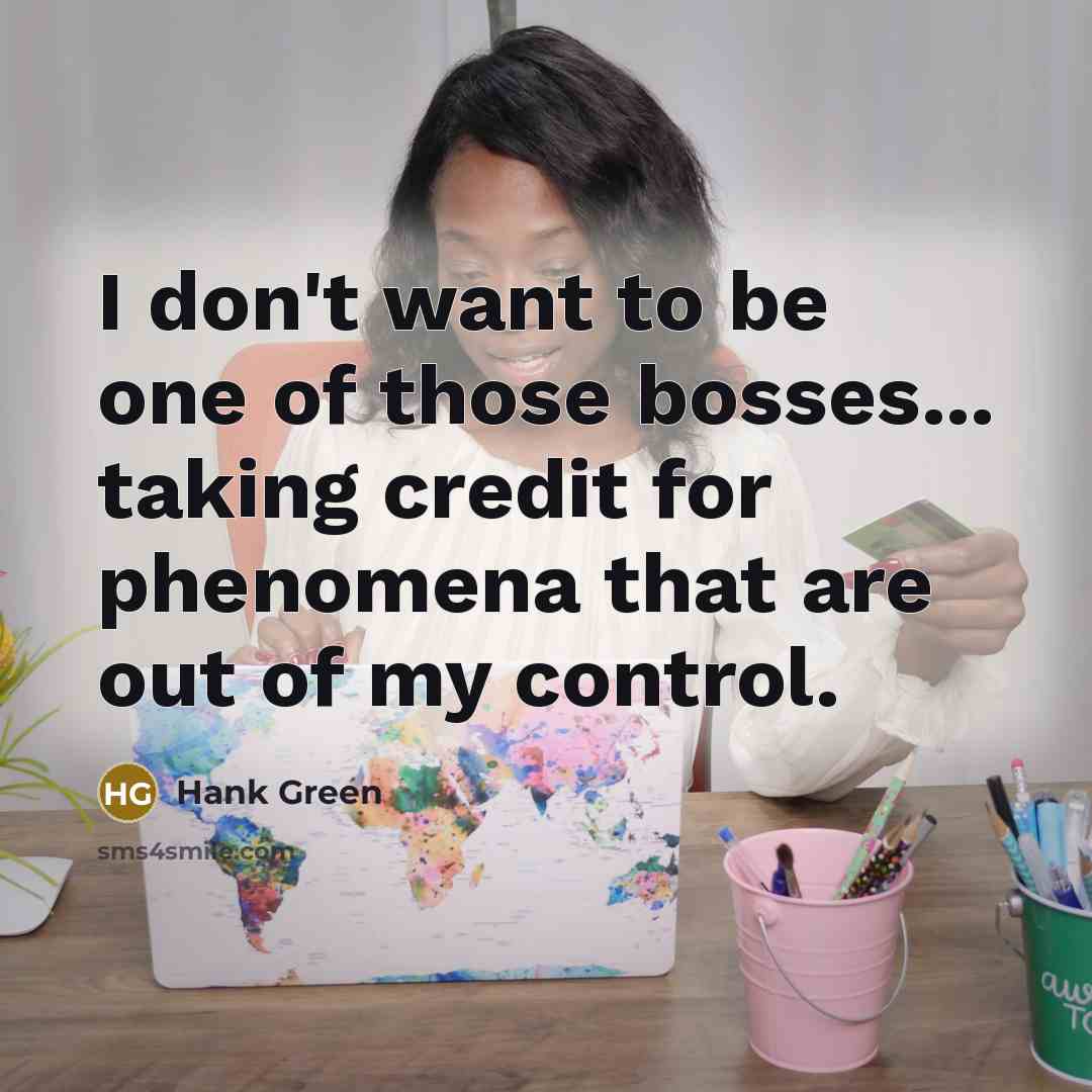 “I don't want to be one of those bosses... taking…” quote by Hank Green