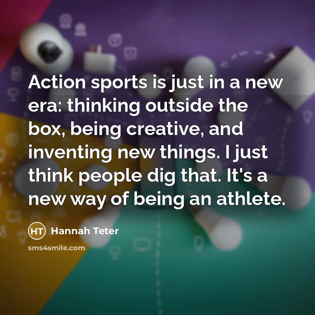 “Action sports is just in a new era: thinking outside…” quote by Hannah Teter