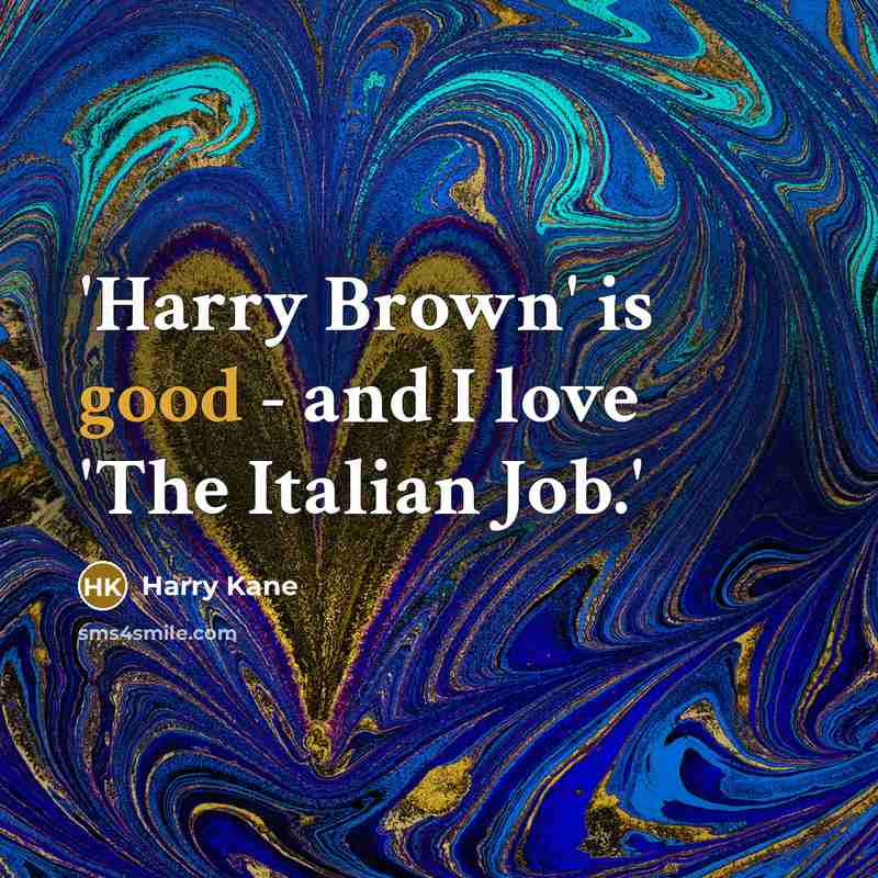 “'Harry Brown' is good - and I love 'The Italian…” quote by Harry Kane