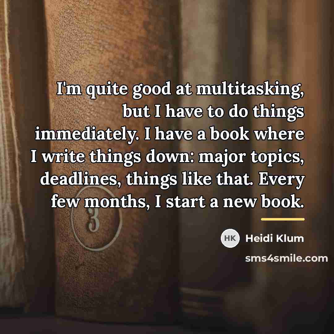 “I'm quite good at multitasking, but I have to do…” quote by Heidi Klum