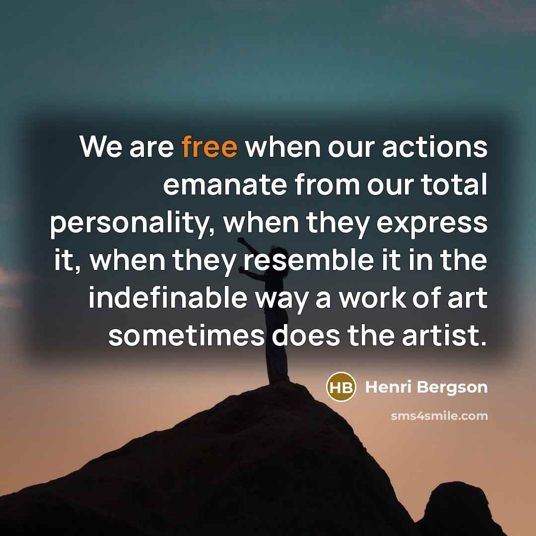 “We are free when our actions emanate from our total…” quote by Henri Bergson