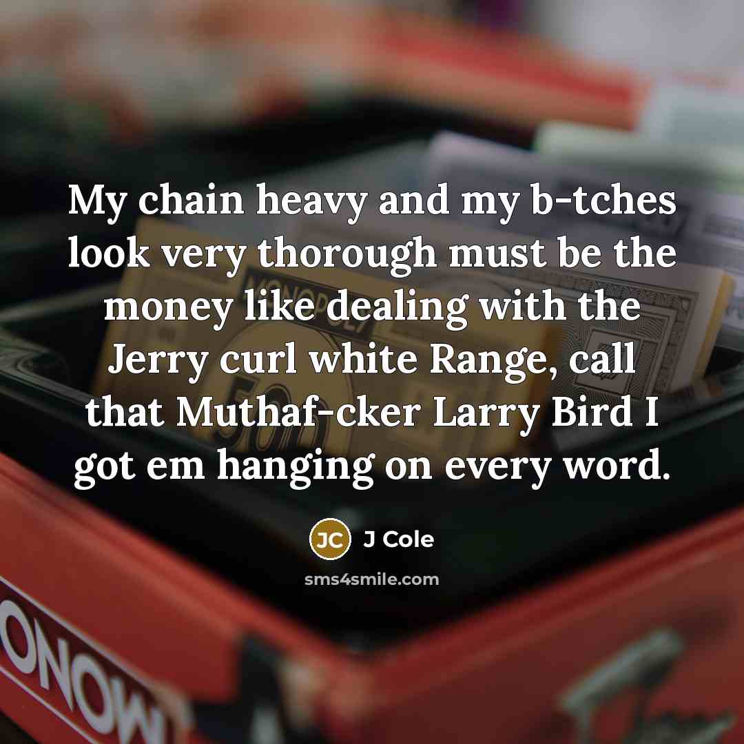 “My chain heavy and my b-tches look very thorough must…” quote by J Cole