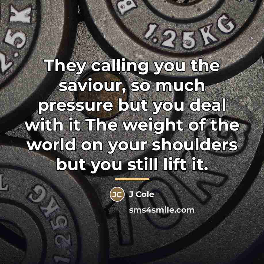 “They calling you the saviour, so much pressure but you…” quote by J Cole