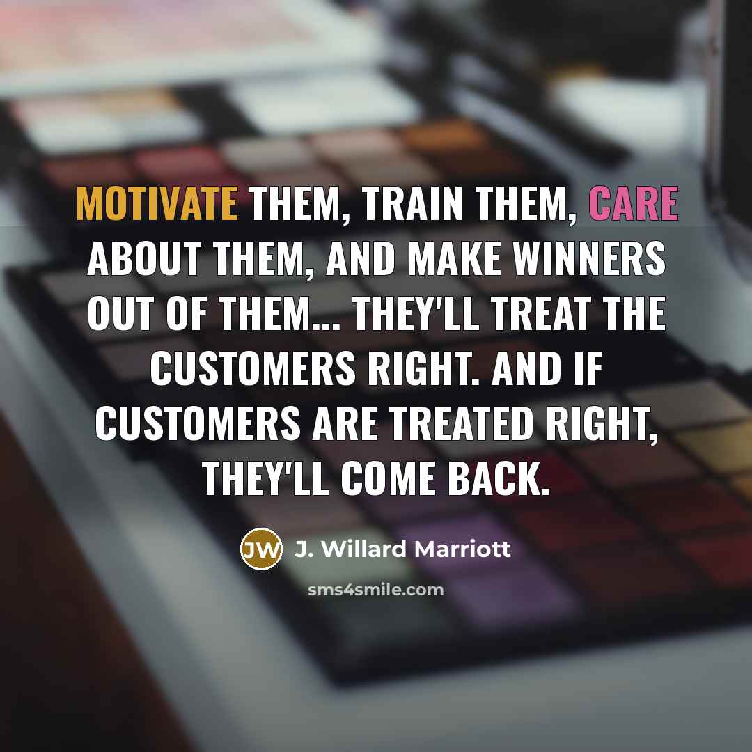“Motivate them, train them, care about them, and make winners…” quote by J. Willard Marriott