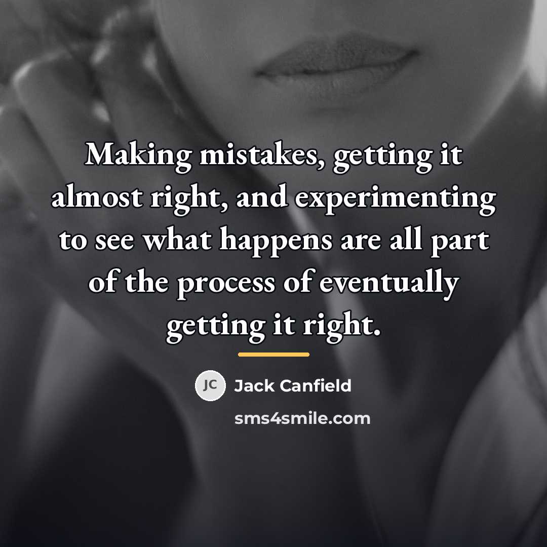 “Making mistakes, getting it almost right, and experimenting to see…” quote by Jack Canfield