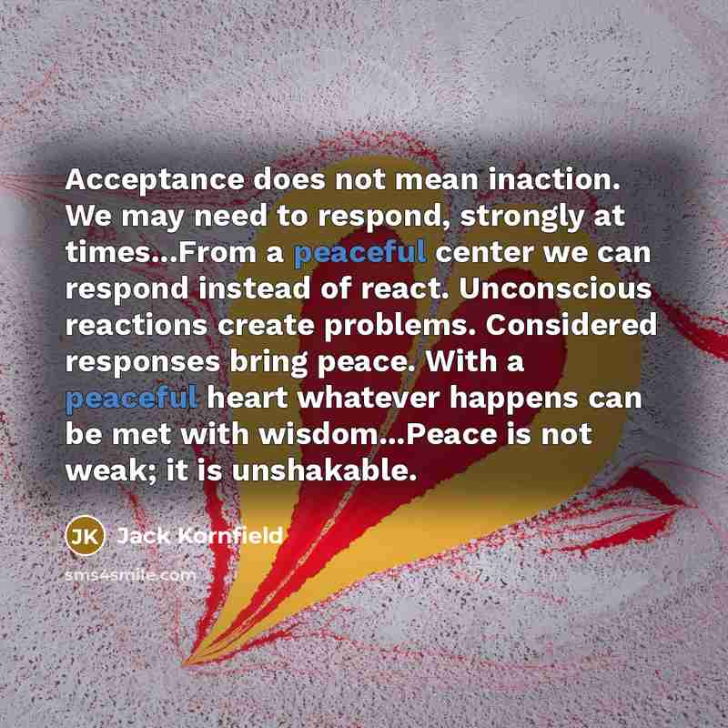 “Acceptance does not mean inaction. We may need to respond,…” quote by Jack Kornfield
