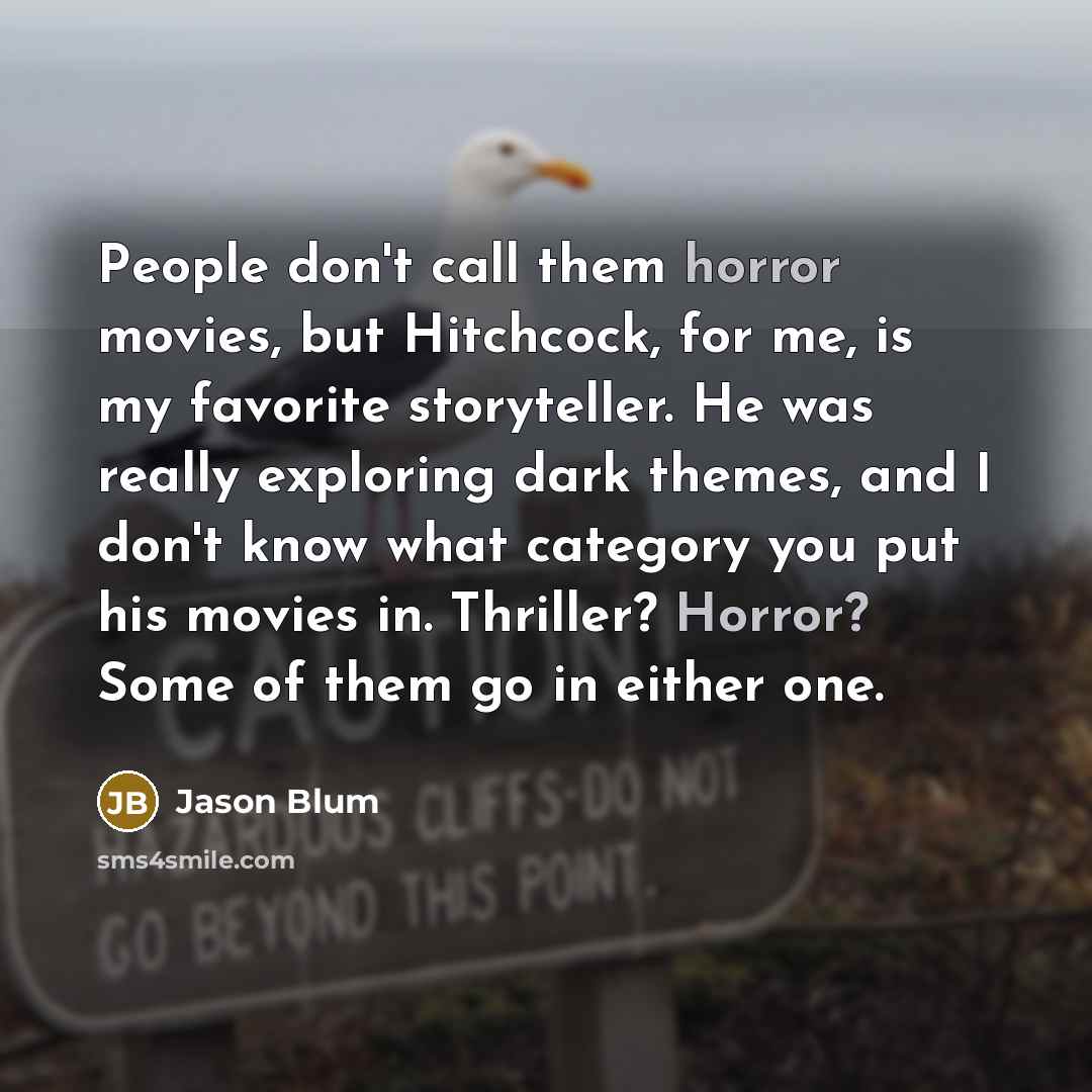 “People don't call them horror movies, but Hitchcock, for me,…” quote by Jason Blum