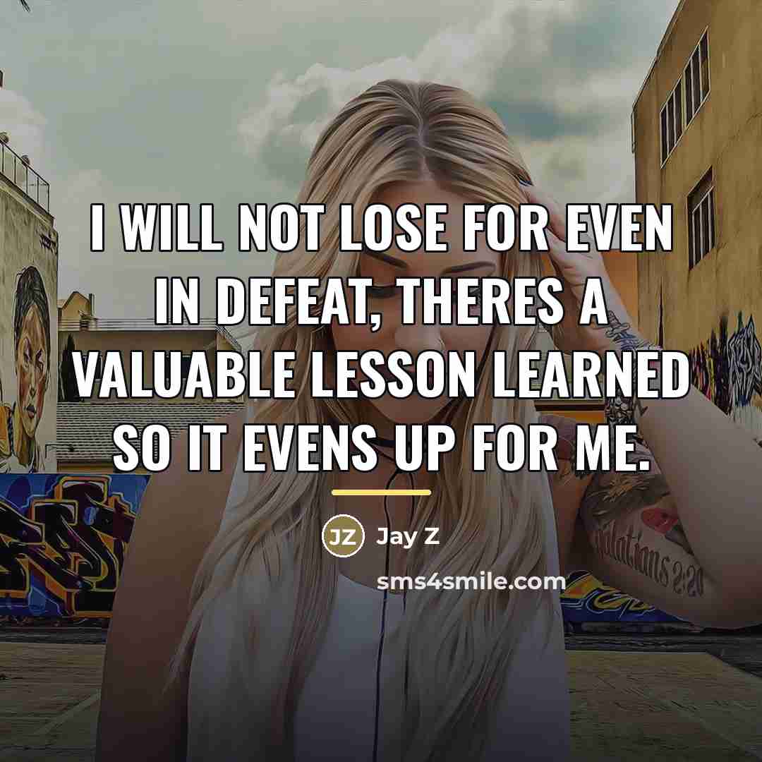 “I will not lose for even in defeat, theres a…” quote by Jay Z